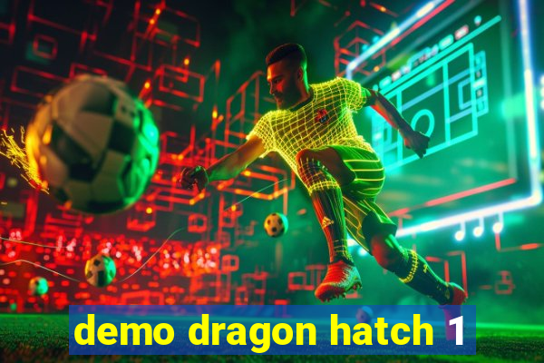 demo dragon hatch 1